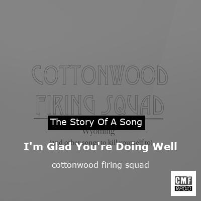 I’m Glad You’re Doing Well – cottonwood firing squad