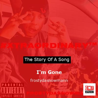 I’m Gone – frostydasnowmann