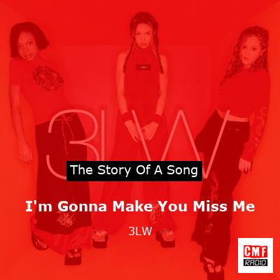 I’m Gonna Make You Miss Me – 3LW