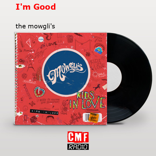 I'm Good, The Mowgli's