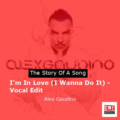 I’m In Love (I Wanna Do It) – Vocal Edit – Alex Gaudino