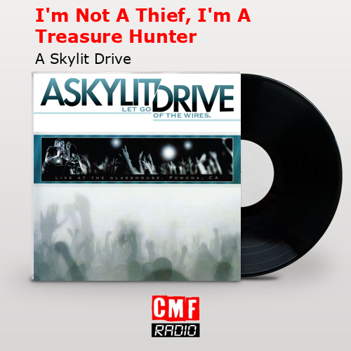 I’m Not A Thief, I’m A Treasure Hunter – A Skylit Drive