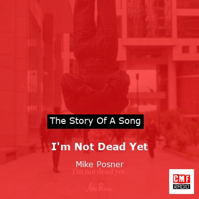 I’m Not Dead Yet – Mike Posner