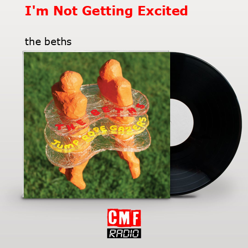 I’m Not Getting Excited – the beths