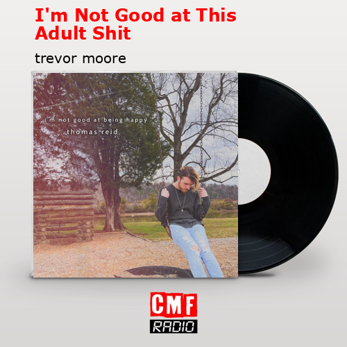 I’m Not Good at This Adult Shit – trevor moore
