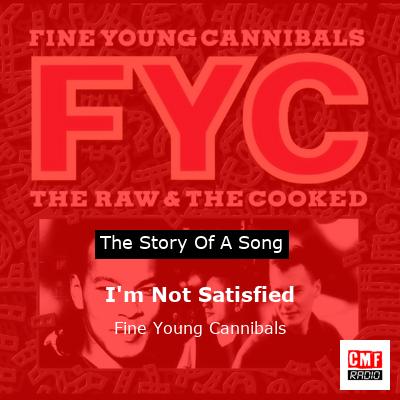 I’m Not Satisfied – Fine Young Cannibals
