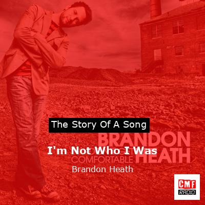 I’m Not Who I Was – Brandon Heath