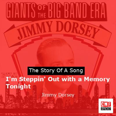 I’m Steppin’ Out with a Memory Tonight – Jimmy Dorsey