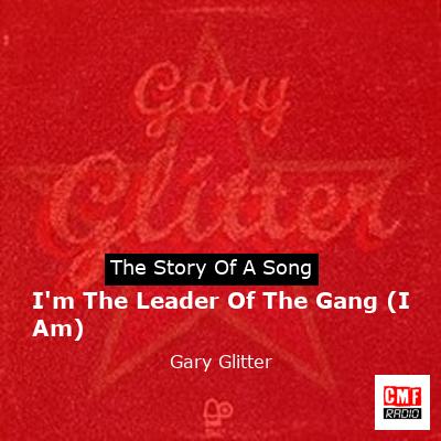 story and meaning of the song 'I'm The Leader Of The Gang (I Am) - Gary Glitter '