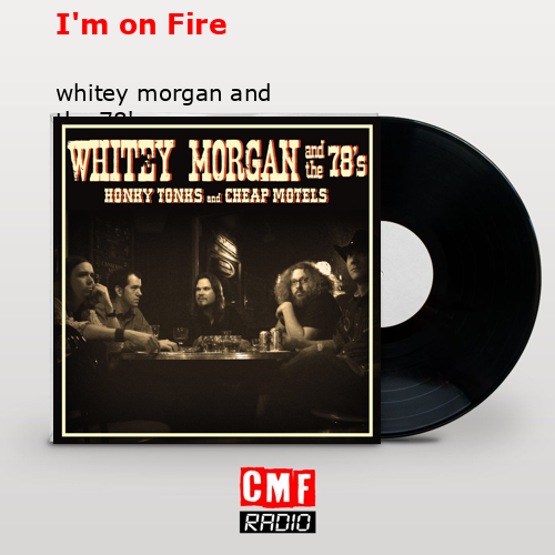 I’m on Fire – whitey morgan and the 78’s