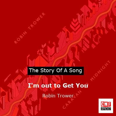 I’m out to Get You – Robin Trower