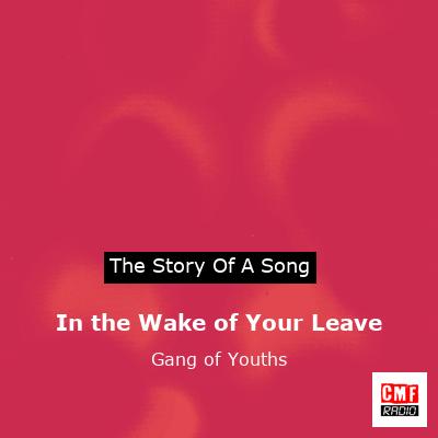 In the Wake of Your Leave – Gang of Youths