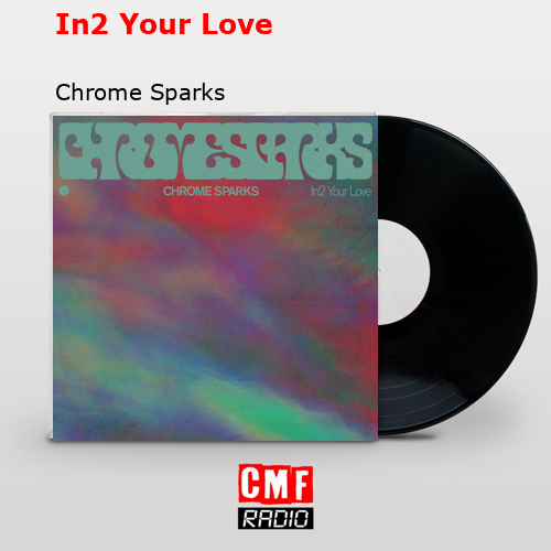 In2 Your Love – Chrome Sparks