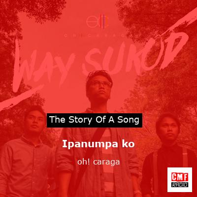 The story and meaning of the song 'Ipanumpa ko - oh! caraga