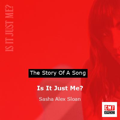 Is It Just Me? – Sasha Alex Sloan