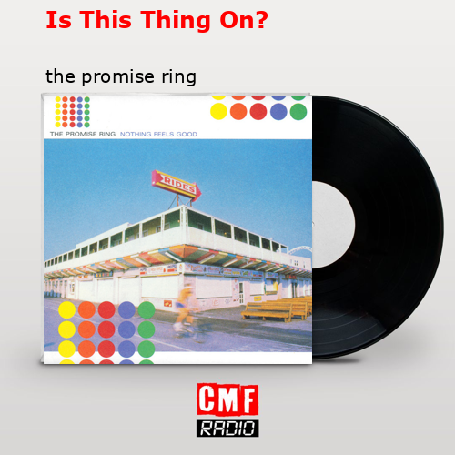 Is This Thing On? – the promise ring