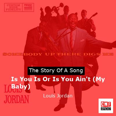 Is You Is Or Is You Ain’t (My Baby) – Louis Jordan