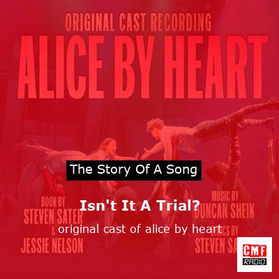 Isn’t It A Trial? – original cast of alice by heart