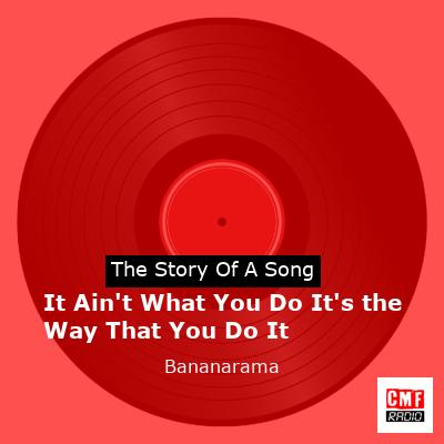 It Ain’t What You Do It’s the Way That You Do It – Bananarama