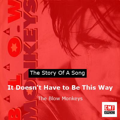 It Doesn’t Have to Be This Way – The Blow Monkeys