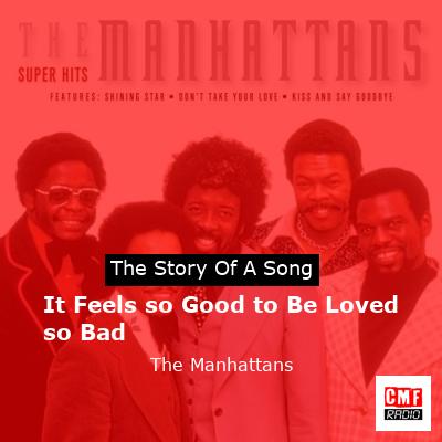 It Feels so Good to Be Loved so Bad – The Manhattans