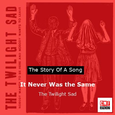 It Never Was the Same – The Twilight Sad