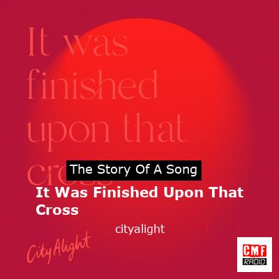 It Was Finished Upon That Cross – cityalight