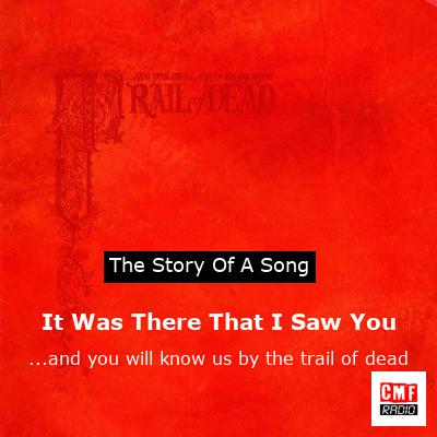 It Was There That I Saw You – …and you will know us by the trail of dead