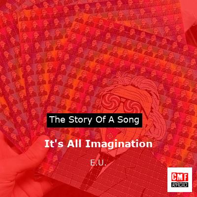 It’s All Imagination – E.U.