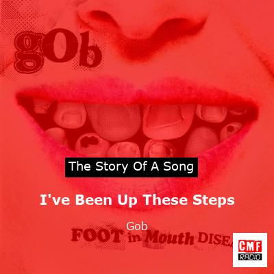 I’ve Been Up These Steps – Gob