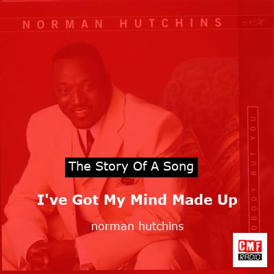 I’ve Got My Mind Made Up – norman hutchins