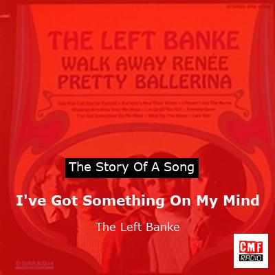 I’ve Got Something On My Mind – The Left Banke