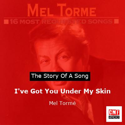 I’ve Got You Under My Skin – Mel Tormé