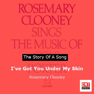 I’ve Got You Under My Skin – Rosemary Clooney