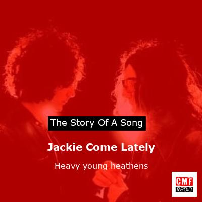 Jackie Come Lately – Heavy young heathens