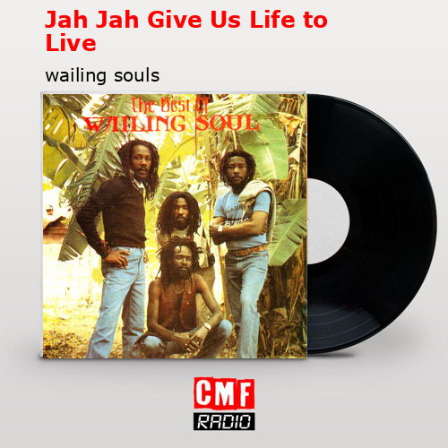 Jah Jah Give Us Life to Live – wailing souls