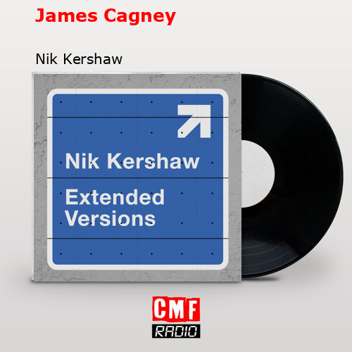 James Cagney – Nik Kershaw