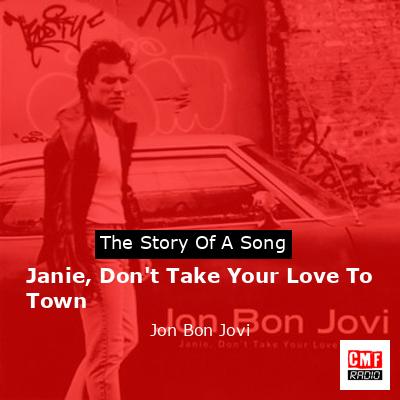 Janie, Don’t Take Your Love To Town – Jon Bon Jovi