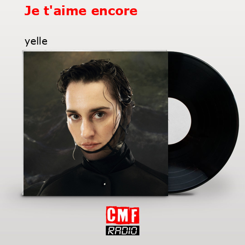 Je t’aime encore – yelle