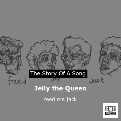 Jelly the Queen – feed me jack