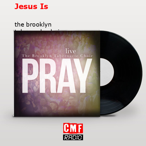 Jesus Is – the brooklyn tabernacle choir