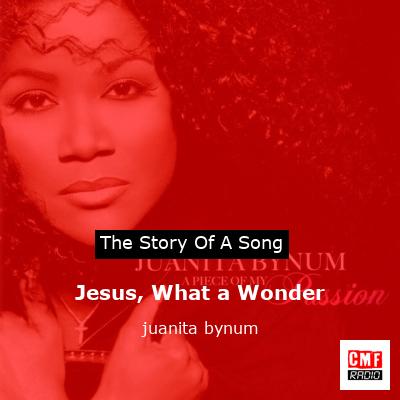 Jesus, What a Wonder – juanita bynum