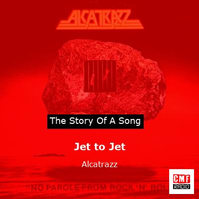 Jet to Jet – Alcatrazz