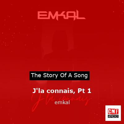 J’la connais, Pt 1 – emkal