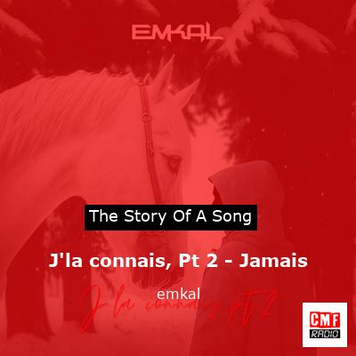 J’la connais, Pt 2 – Jamais – emkal