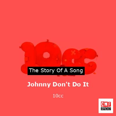 Johnny Don’t Do It – 10cc