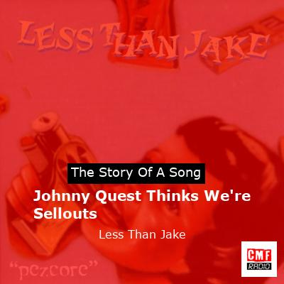 Johnny Quest Thinks We’re Sellouts – Less Than Jake