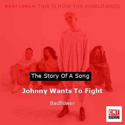 Johnny Wants To Fight – Badflower