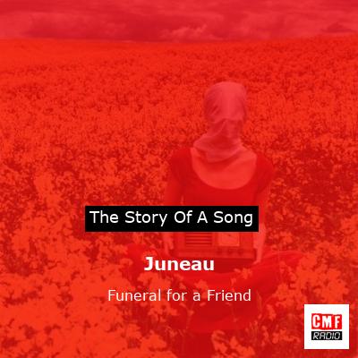 Juneau – Funeral for a Friend