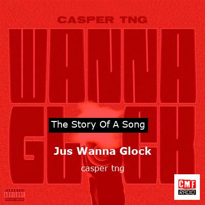 Jus Wanna Glock – casper tng
